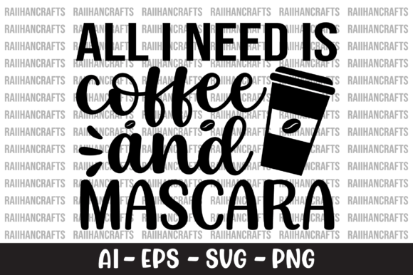 All I Need is Coffee and Mascara SVG