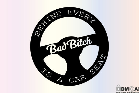 Behind Every Car Seat is a Bad Bitch SVG